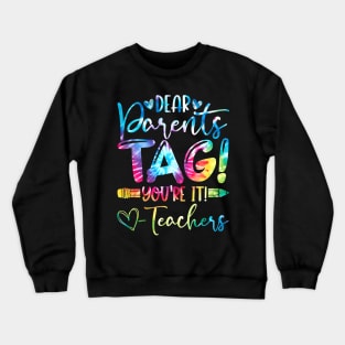 Dear Parents Tag You're It Love Teachers Crewneck Sweatshirt